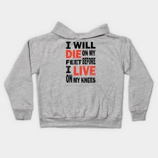 Die on my feet before I live on my knees Kids Hoodie